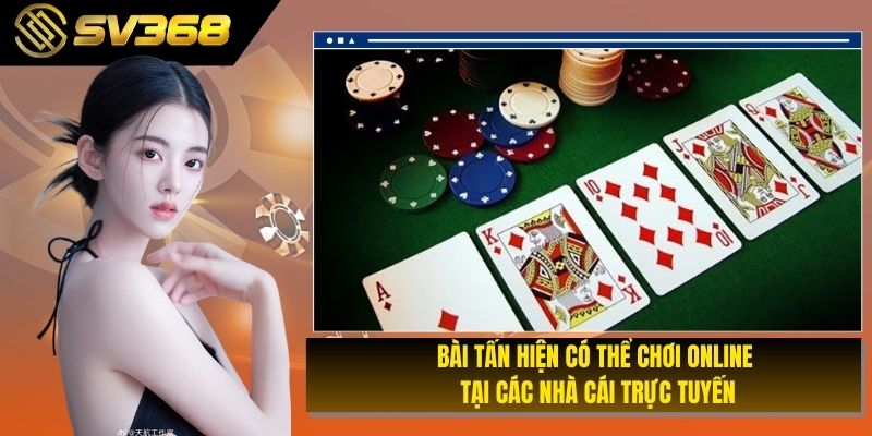 Bài tấn hiện có thể chơi online tại các nhà cái trực tuyến