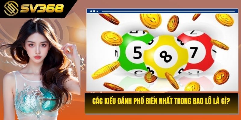 Các kiểu đánh phổ biến nhất trong bao lô là gì?