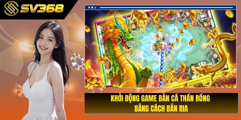 Khởi động game bắn cá thần rồng bằng cách bắn ria