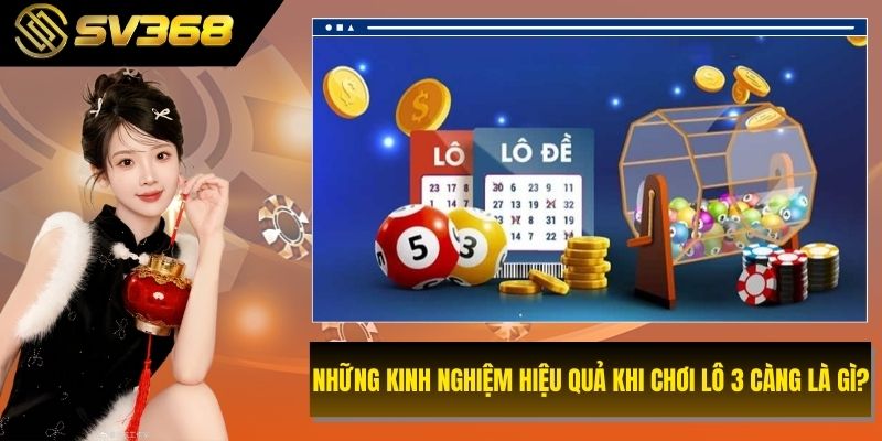 Những kinh nghiệm hiệu quả khi chơi lô 3 càng là gì?