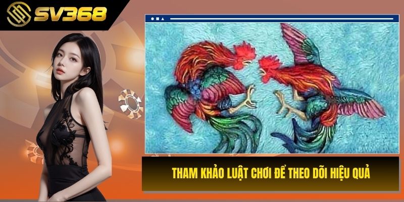 Tham khảo luật chơi để theo dõi hiệu quả