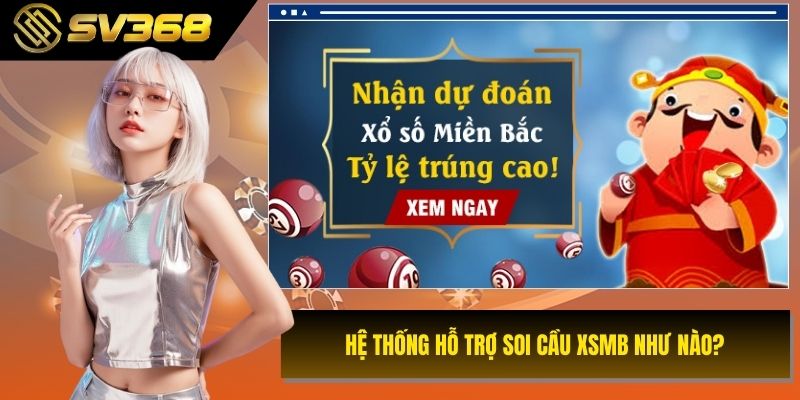 Hệ thống hỗ trợ soi cầu xsmb như nào?