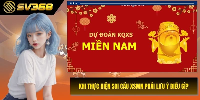 Khi thực hiện soi cầu xsmn phải lưu ý điều gì?