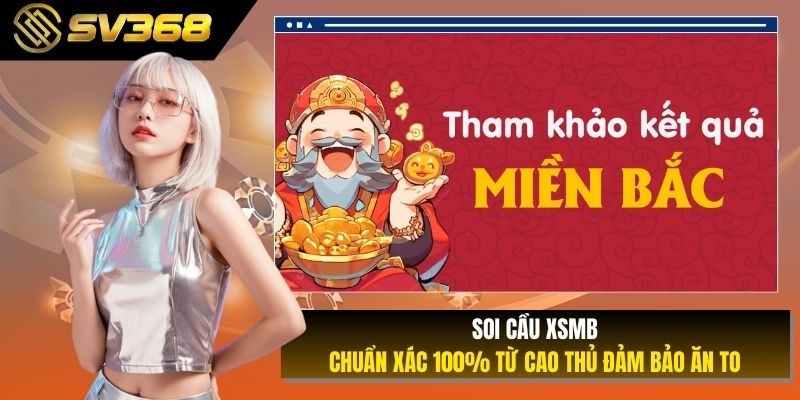 Soi Cầu XSMB Chuẩn Xác 100% Từ Cao Thủ Đảm Bảo Ăn To