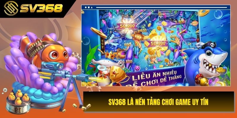 SV368 là nền tảng chơi game uy tín