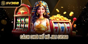 cach-choi-no-hu-jili-sv368