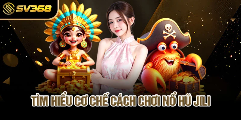 tim-hieu-co-che-cach-choi-no-hu-jili